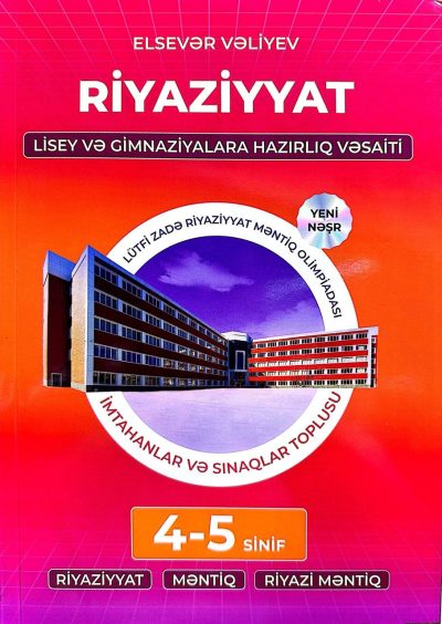 Riyaziyyat lisey və gimnaziyalara hazırlıq vəsaiti 4-5-ci sinif. Riyaziyyat, məntiq, riyazi məntiq