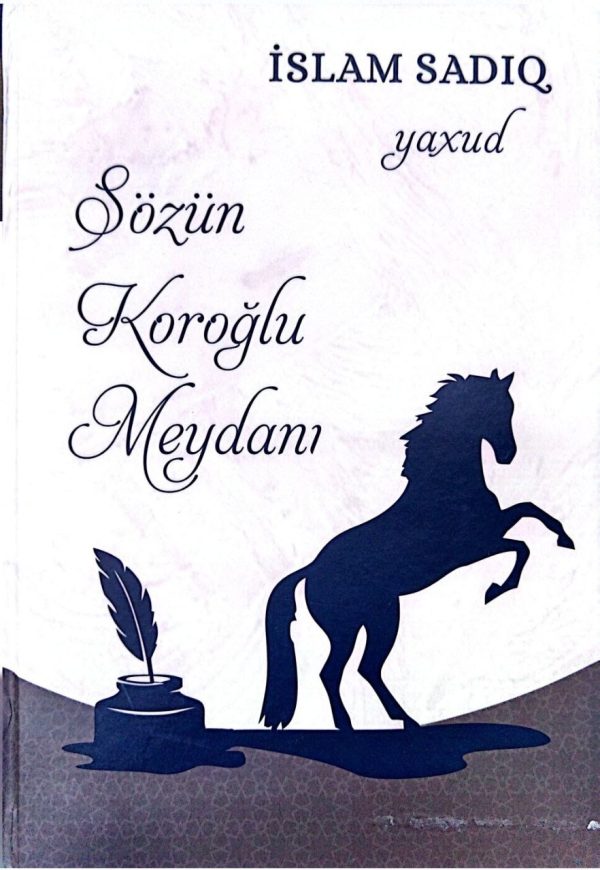 İslam Sadıq Yaxud Sözün Koroğlu Meydanı 